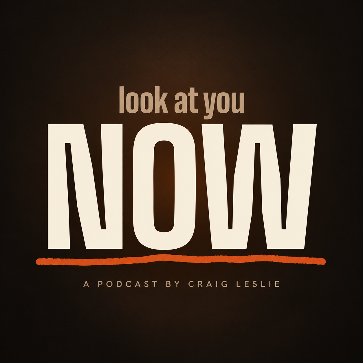 Look At You Now, a podcast by Craig Leslie. Official cover artwork.